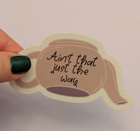 Ain’t That Just The Way, Glossy Vinyl Sticker