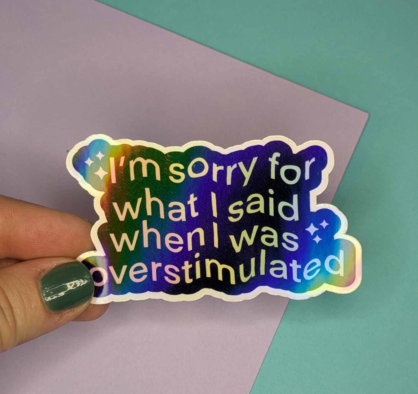 I’m Sorry for What I Said When I Was Overstimulated 3” Holographic Sticker