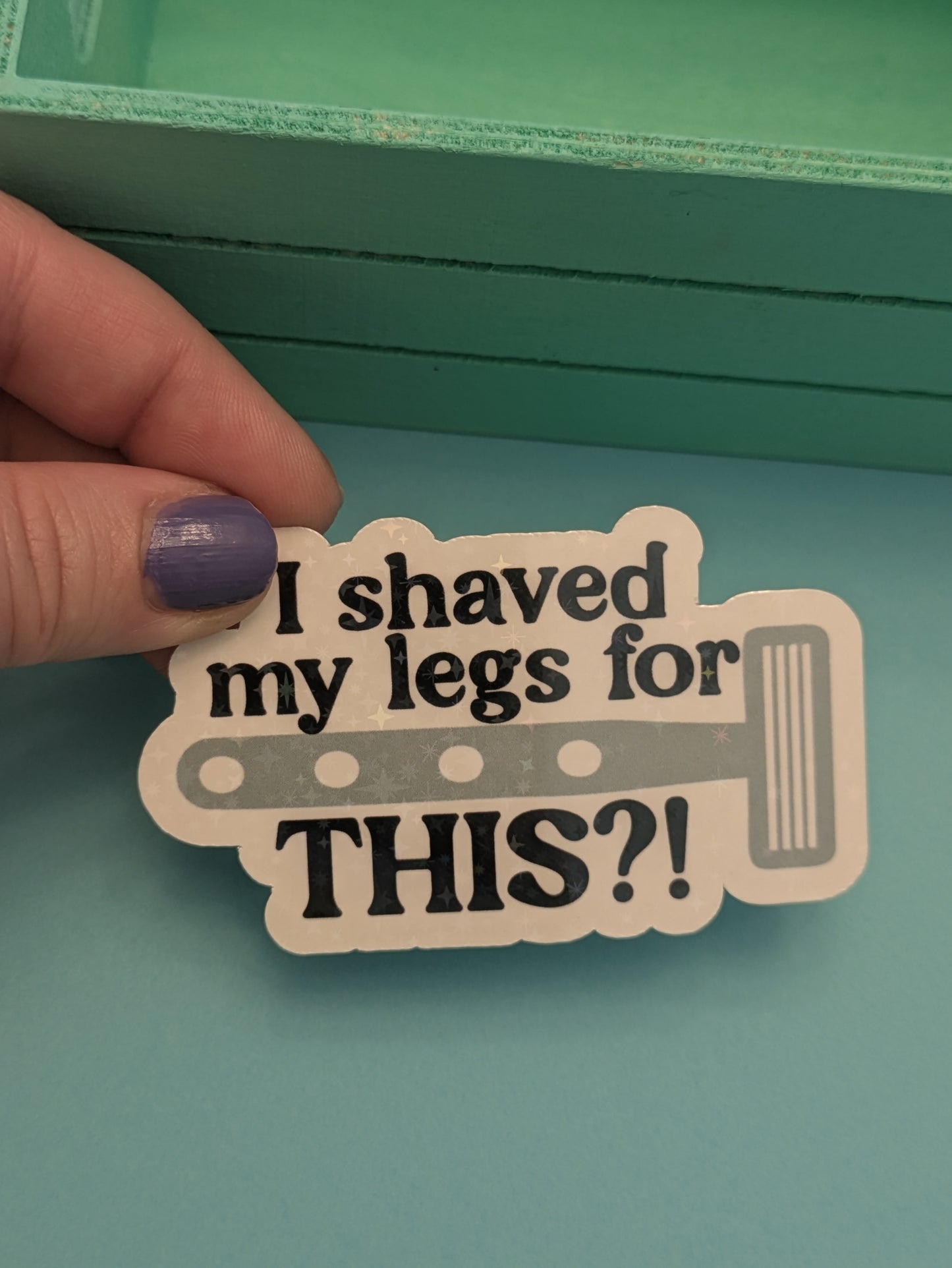 I Shaved My Legs for This 3" Holographic Sticker