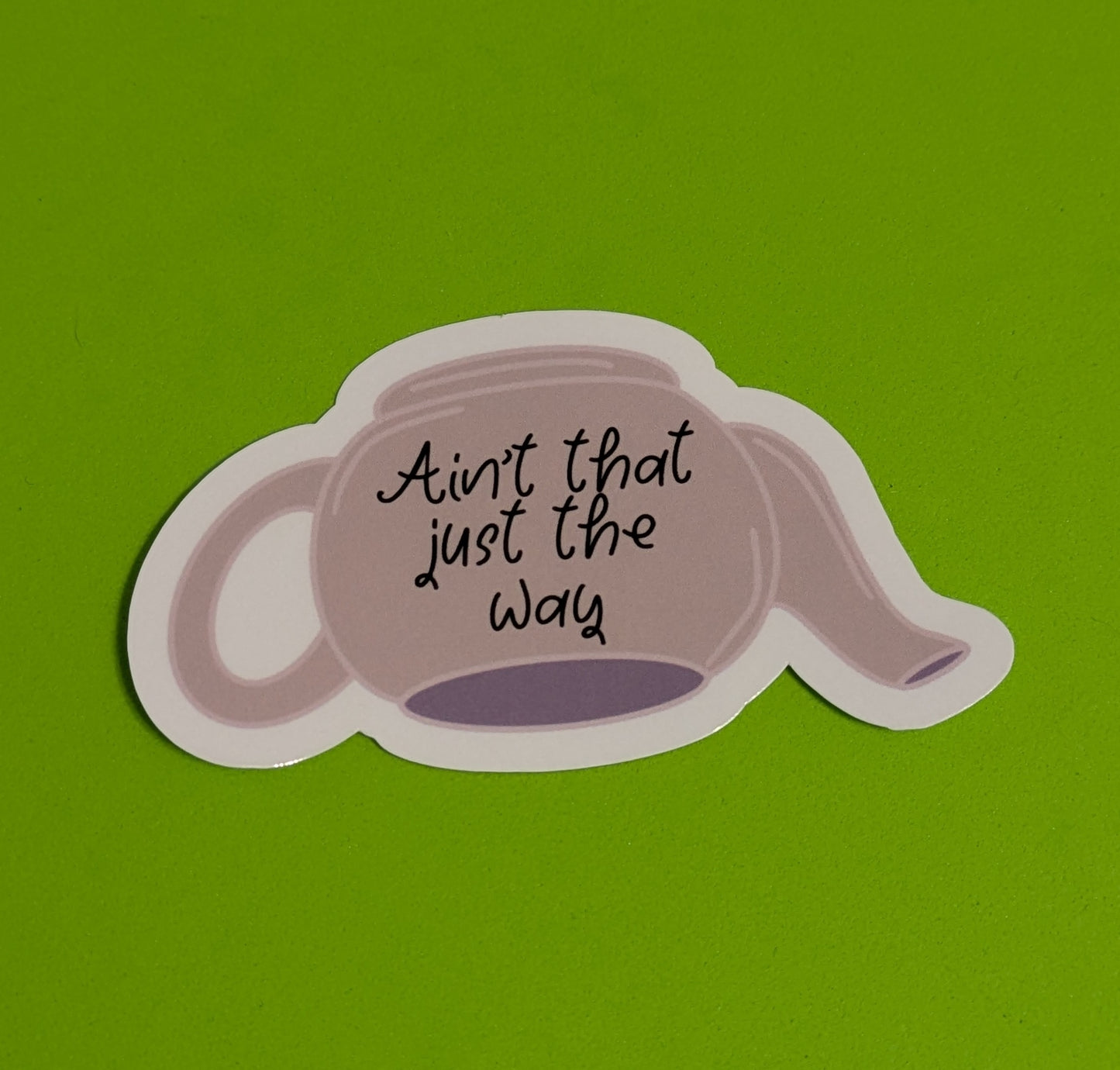 Ain’t That Just The Way, Glossy Vinyl Sticker