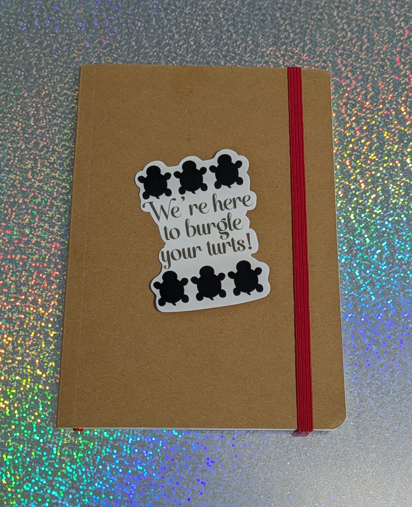 We’re Here to Burgle Your Turts, Glossy Vinyl Sticker