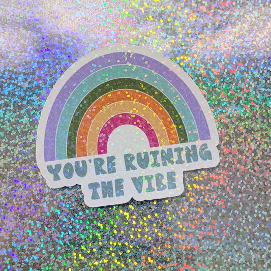 You’re Ruining the Vibe Sticker