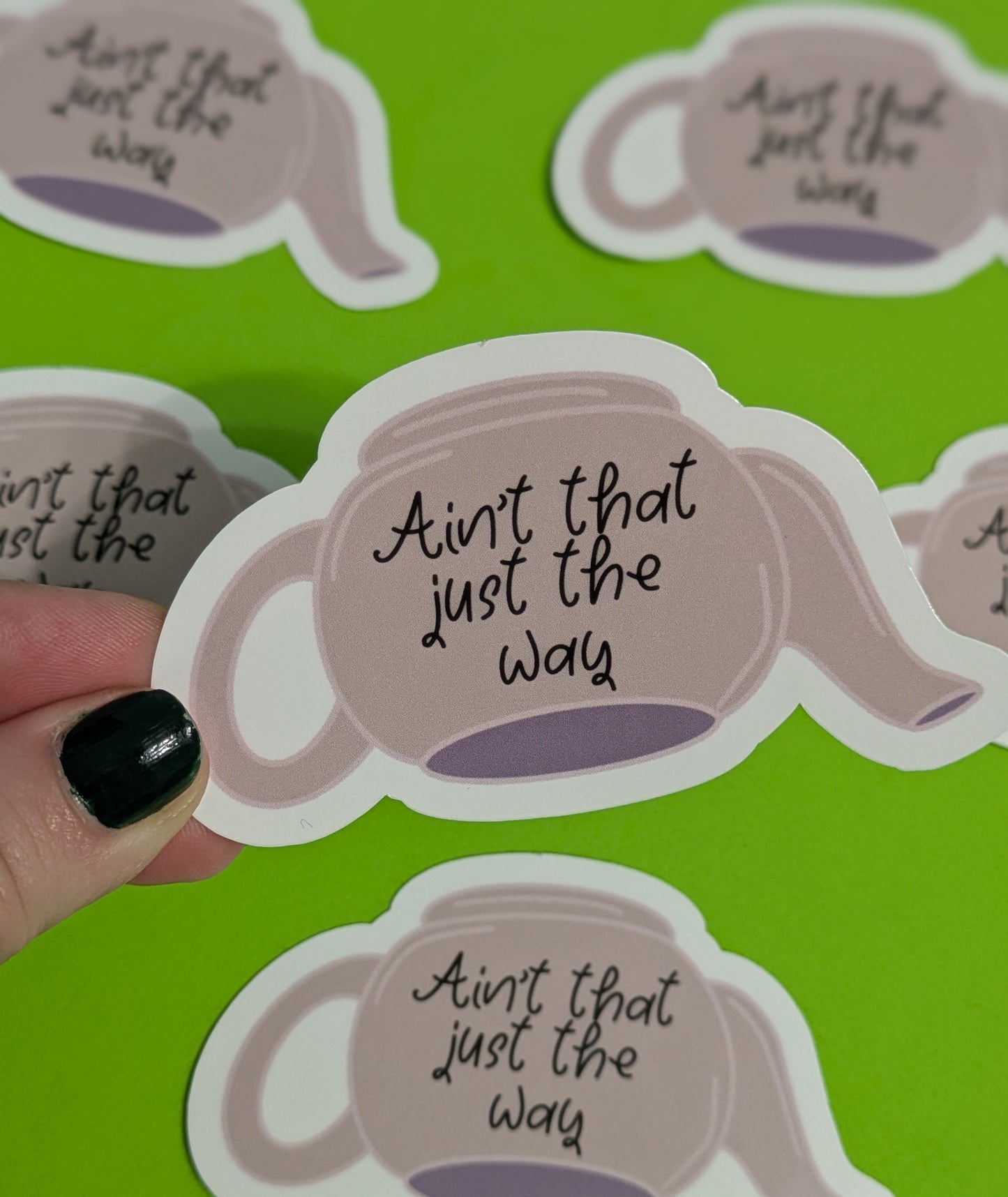 Ain’t That Just The Way, Glossy Vinyl Sticker