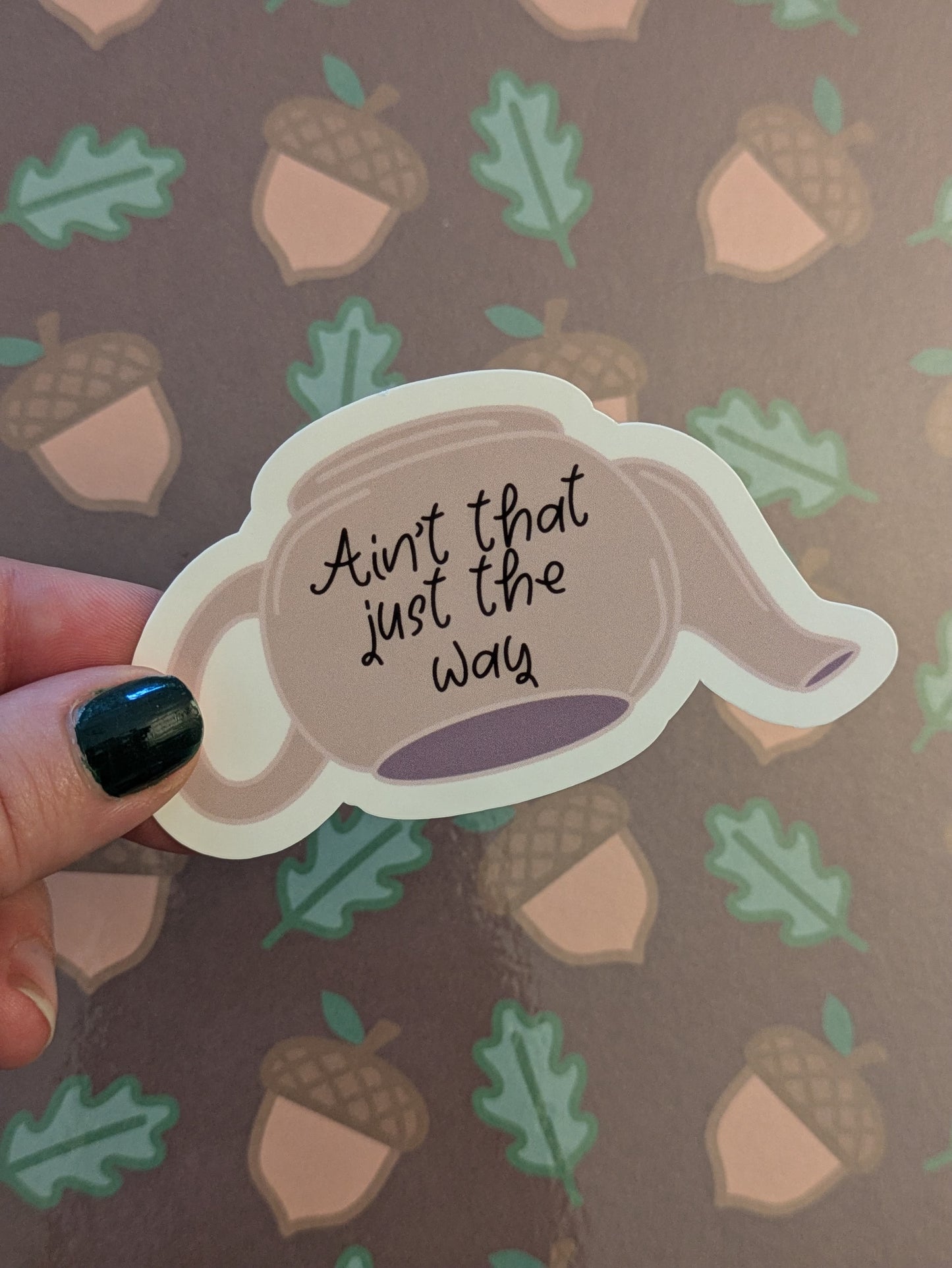 Ain’t That Just The Way, Glossy Vinyl Sticker