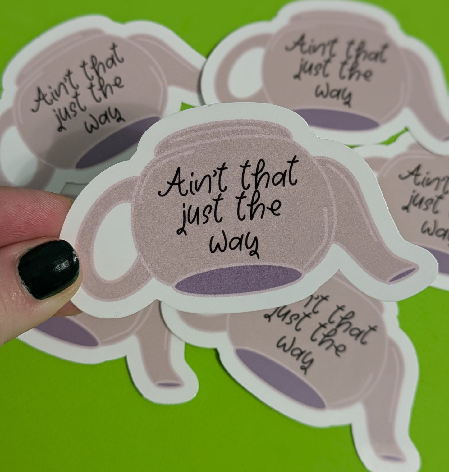 Ain’t That Just The Way, Glossy Vinyl Sticker