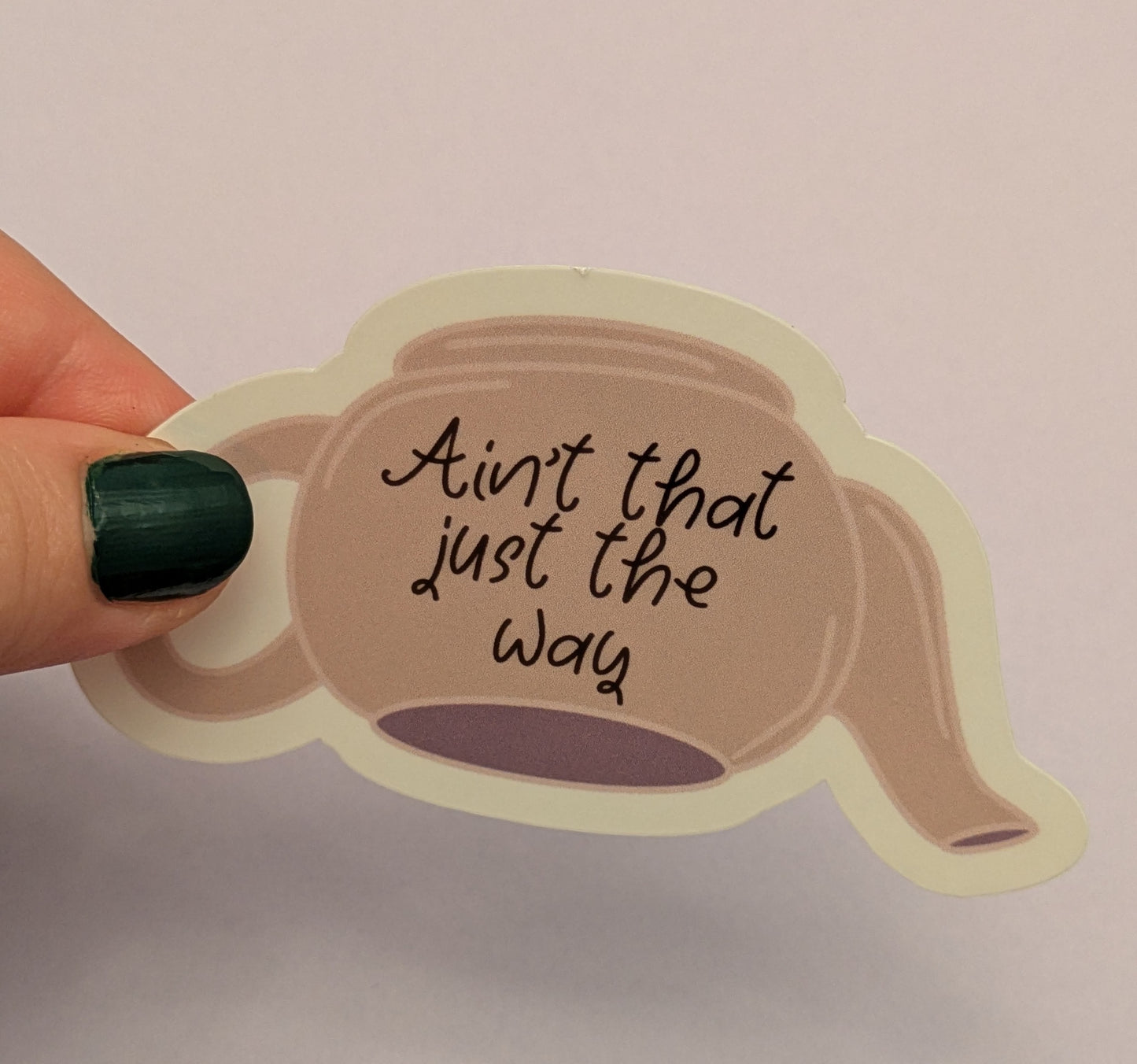 Ain’t That Just The Way, Glossy Vinyl Sticker