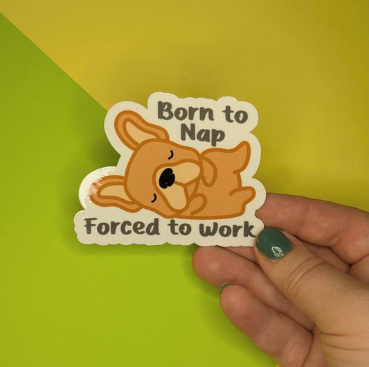 Born to Nap, Forced to Work 3” Glossy Sticker