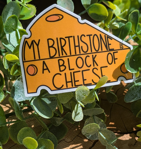My Birthstone is a Block of Cheese 3" Glossy Sticker