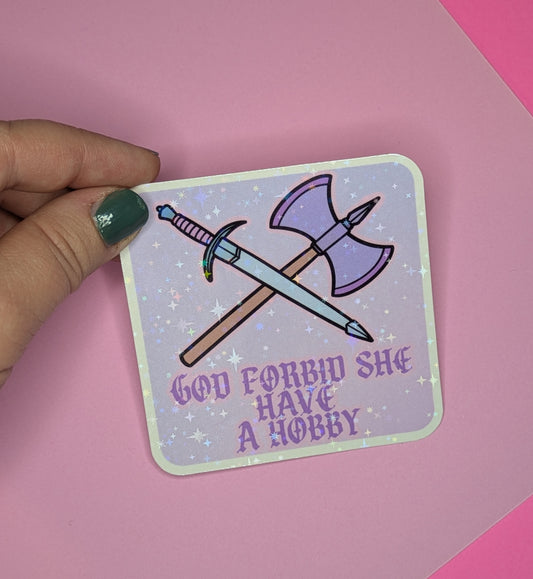 God Forbid She Have a Hobby 3" Holographic Sticker