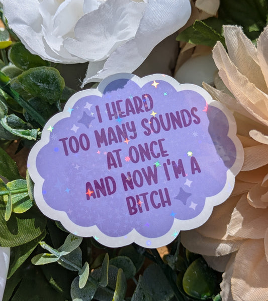 I Heard Too Many Sounds 3" Holographic Sticker