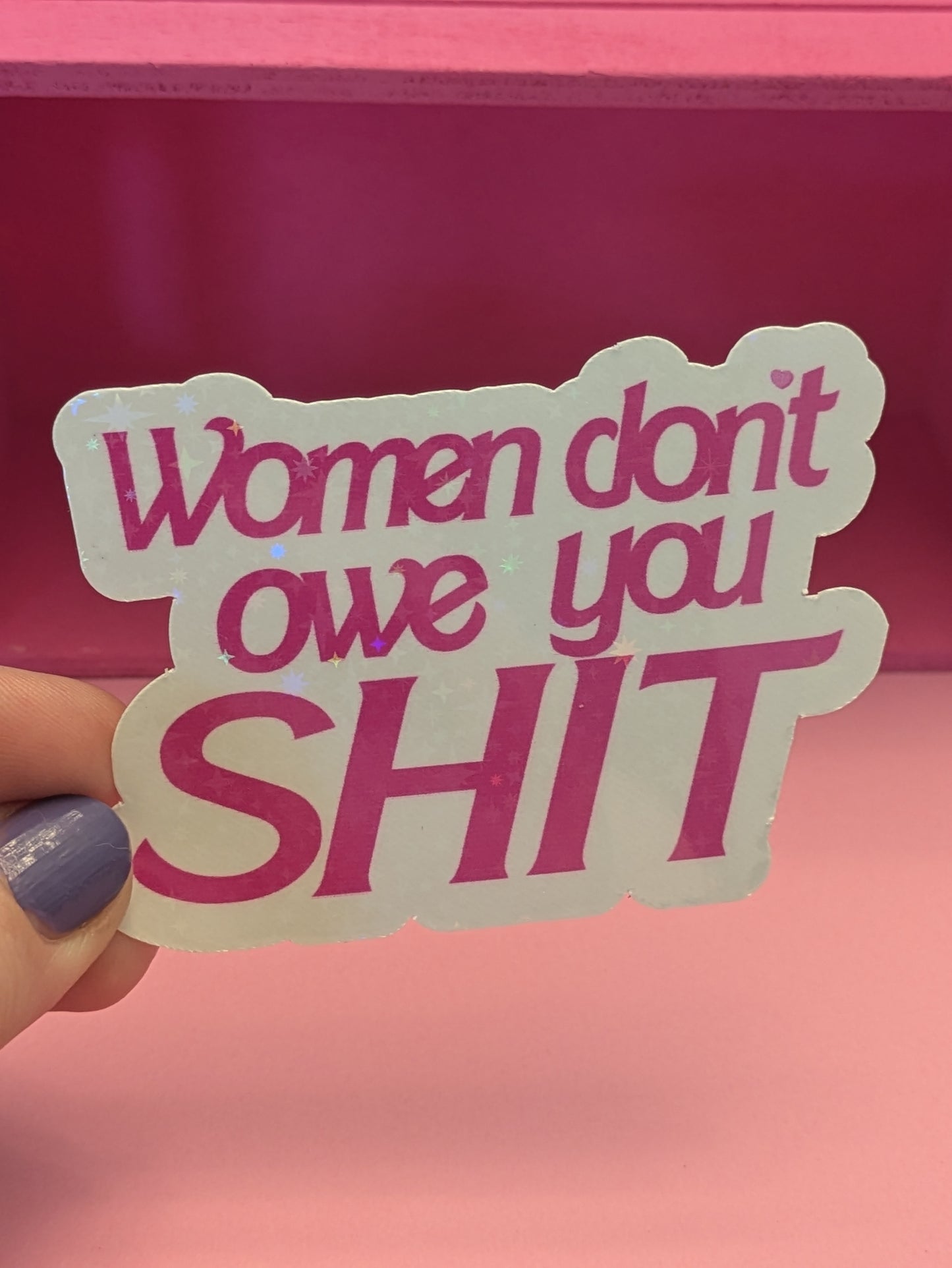 Women Don't Owe You Shit 3" Holographic Sticker