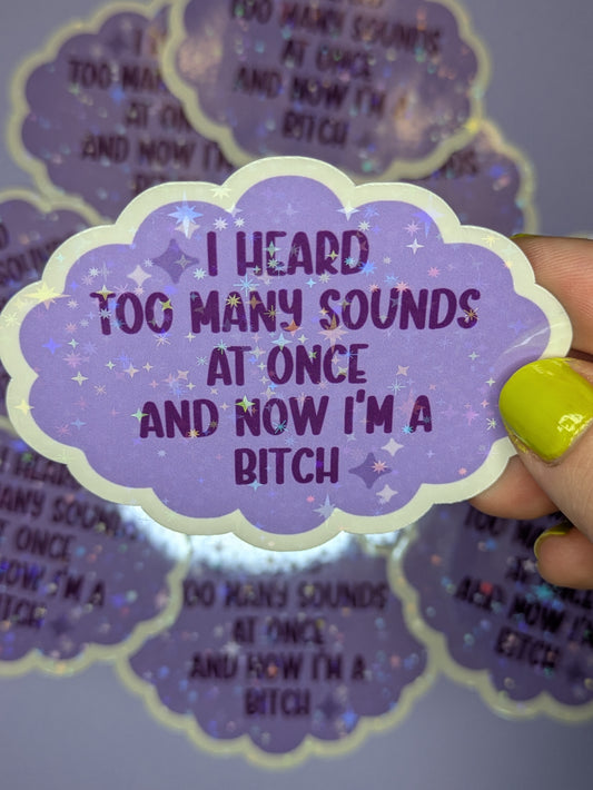 I Heard Too Many Sounds 3" Holographic Sticker