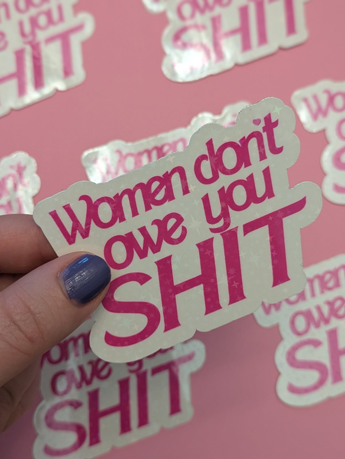 Women Don't Owe You Shit 3" Holographic Sticker
